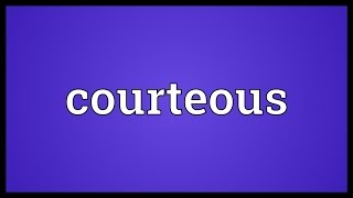 Courteous Meaning [upl. by Giarc]