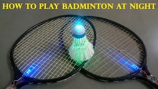 How to Make a LED Shuttlecock  How to Play Badminton at Night [upl. by Ainitsirk]