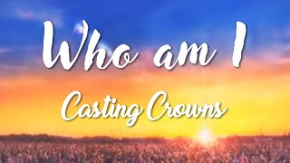 Casting Crowns  Who Am I  Official Video  lyrics [upl. by Alcina939]