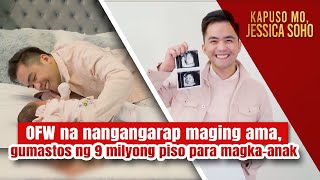 OFW na nangangarap maging ama gumastos ng 9 milyong piso para magkaanak  Kapuso Mo Jessica Soho [upl. by Ajssatsan]