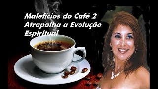 Malefícios do Café 2  Prejudica a Evolução Espiritual [upl. by Florina941]