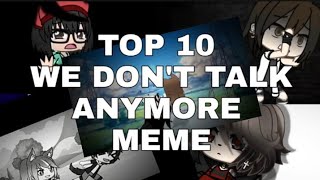 Top 10 we dont talk anymore meme  Gacha Life [upl. by Sanford250]