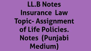 LLB NotesInsurance LawTopic Assignment of Life PoliciesNotes Punjabi Medium [upl. by Kcirdot]