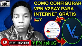 COMO CONFIGURAR VPN V2RAY PARA INTERNET FREE MOÇAMBIQUE [upl. by Darrell]