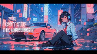 quotI Cant Stop the Lonelinessquot 🖤 Melancholic Lofi🎧Remix [upl. by Sheffy23]