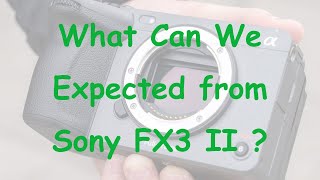 What Can We Expected from Sony FX3 Mark II [upl. by Idnim147]