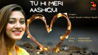 Tu Hi Meri Aashiqui  Altaaf Sayyed amp Aaniya Sayyed  Anand  Latest Romantic Song  Love Songs [upl. by Cardinal]