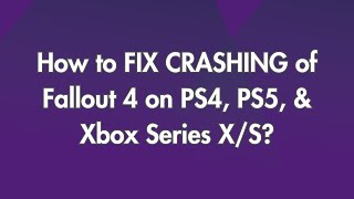 How to FIX CRASHING of Fallout 4 on PS4 PS5 amp Xbox Series XS [upl. by Yoo894]