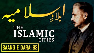 BaangeDara 93  BiladEIslamia  THE ISLAMIC CITIES  Allama Iqbal  Iqbaliyat  AadhiBaat [upl. by Charlie]