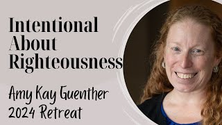 Amy Kay Guenther quotIntentional About Righteousnessquot [upl. by Brenton]