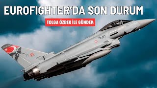 Eurofighterda son durum Nasıl alınacak Tolga Özbek ile gündem 20 Ekim 2024 [upl. by Cecil178]