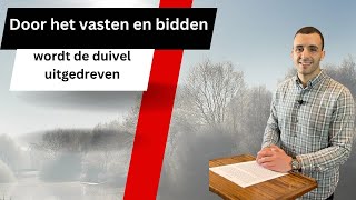 Door het vasten en bidden  aflevering 1  Door het vasten en bidden … wordt de duivel uitgedreven [upl. by Asaret]