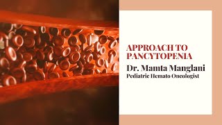 Approach to Pancytopenia  Dr Mamta Manglani  Pediatric Hemato Oncologist [upl. by Nahseez132]