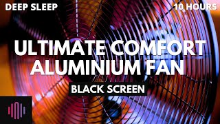 Fan Noise for Ultimate Comfort  Soothing Aluminium Fan Noise Sleep Sound  10 Hours Black Screen [upl. by Matless]