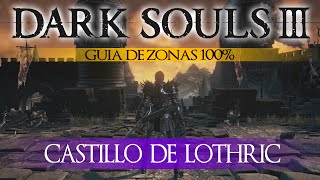 Dark Souls 3  Guia de Zonas 100 Episodio 14 Castillo de Lothric [upl. by Enowtna641]