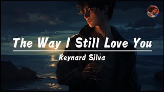 Reynard Silva  The Way I Still Love You lyrics [upl. by Ok194]