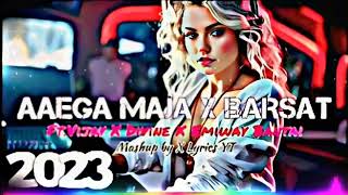 AAEGA MAJA X BARSAT RT VIJAY X DIVINE X EMIWAY BARSAT MASHUP BY X LYRICS RT 2024LofiGirl [upl. by Deibel97]