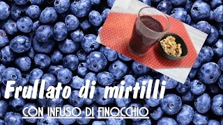 FRULLATO DI MIRTILLI con infuso di finocchio LIGHT  Kissgibellina72 [upl. by Leunas]