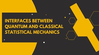 Interfaces Between Quantum and Classical Statistical Mechanics [upl. by Diamond600]