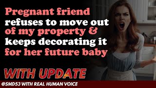 Reddit Stories  Pregnant friend refuses to move out of my property amp keeps decorating it for [upl. by Gaughan]