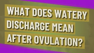 What does watery discharge mean after ovulation [upl. by Ayatnohs]