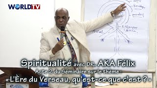 Spiritualité avec Dr Aka Félix  Séminaire Acte2 sur  « LÈre du Verseau questce que cest » [upl. by Aleakcim]