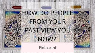 HOW DO PEOPLE FROM YOUR PAST VIEW YOU NOW🤨😳🥺🔮PICK A CARD🔮 [upl. by Gaynor]