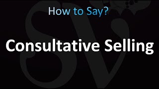 How to Pronounce Consultative Selling correctly [upl. by Marney]