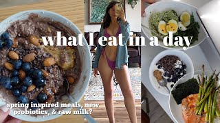 WHAT I EAT IN A DAY  spring inspired healthy amp light meals new probiotics and raw milk [upl. by Tisha]