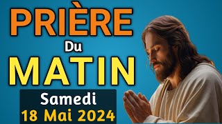 🙏PUISSANTE PRIERE du MATIN Samedi 18 Mai 2024 avec Évangile du Jour et Psaume 121 [upl. by Wimsatt723]