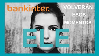 🥰 ELE  Volverán esos Momentos  Tu Granito de Arena Versión Completa Y LETRA Anuncio Bankinter [upl. by Arriaet645]