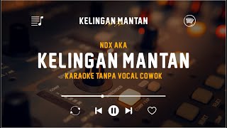 Kelingan Mantan  NDX AKA Original Karaoke Tanpa Vocal Cowok  Dek Kowe Mbiyen Janji Karo Aku [upl. by Ahsirat]