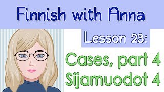 Learn Finnish Lesson 23 Cases part 4  Sijamuodot osa 4 [upl. by Marijo]