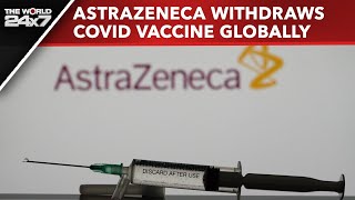 AstraZeneca Vaccine  AstraZeneca Withdraws Covid Vaccine Globally Cites Commercial Reasons Report [upl. by Cherin773]