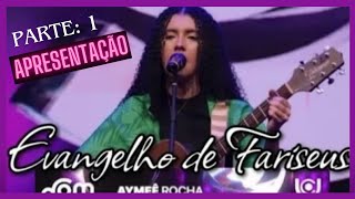 Evangelho de FariseusMúsica de Aymeê Rocha Parte 1  Apresentação [upl. by Adlih417]