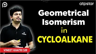 Geometrical isomerism in organic chemistry  Cycloalkanes  Vineet khatri sir  ATP STAR Kota [upl. by Eramal927]