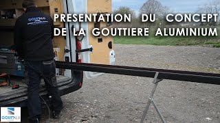 Présentation du concept de la gouttière Aluminium [upl. by Skardol]