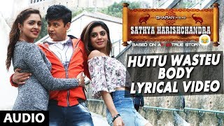 Huttu Wasteu Bodyge Lyrical Video Song  Sathya Harishchandra SharanBhavana RaoSanchitha Padukone [upl. by Asik]