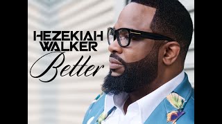 Hezekiah Walker  Better AUDIO ONLY [upl. by Elamor627]