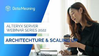 Alteryx Server Series 2022 Architecture and Scaling Up [upl. by Luar270]