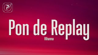 Rihanna  Pon de Replay Lyrics [upl. by Hairahs]