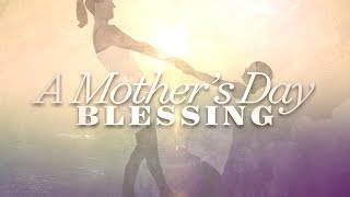 A Mothers Day Blessing [upl. by Ihtraa]