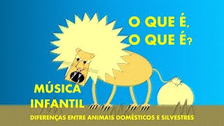 Diferenças entre animais domésticos e selvagens  O que é o que é  música e educação infantil [upl. by Eleinad]