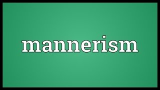 Mannerism Meaning [upl. by Aner]