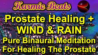 Prostate Healing  WIND amp RAIN Pure Binaural Meditation For Healing The Prostate Gland [upl. by Quintina]