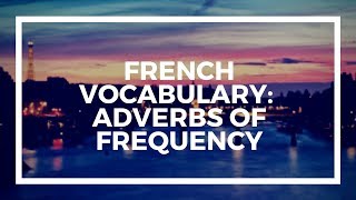 FRENCH VOCABULARY Adverbs of Frequency [upl. by Aerdnaed]