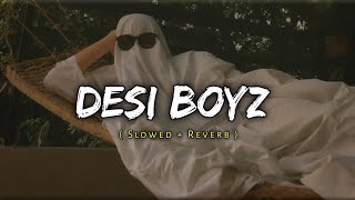 Desi Boyz  slowed reverb  song 🎧🎧Desiboyzsong [upl. by Schofield]