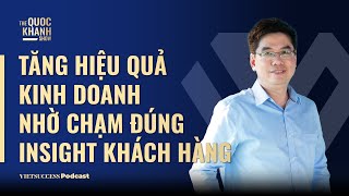 Tăng hiệu quả kinh doanh nhờ chạm đúng Insight khách hàng DrNgã Hồ Đắc Founder GmartekTQKS Ep67 [upl. by Rayner]