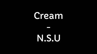 Cream  NSU Lyrics [upl. by Reffotsirhc958]