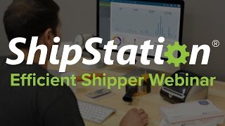 The Efficient Shipper  ShipStation Webinar August 2016 [upl. by Twedy]